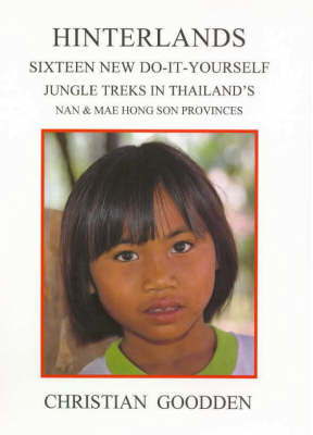 Hinterlands: Sixteen New Do-it-yourself Jungle Treks in Thailand's Nan and Mae Hong Son Provinces (Paperback)