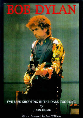 I've Been Shooting in the Dark Too Long: Photographic Record of 12 Years of Bob Dylan in Concert (1984-95) (Paperback)