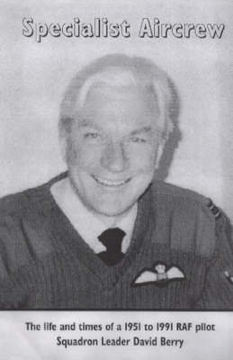 Specialist Aircrew: The Life and Times of a 1951 to 1991 RAF Pilot (Paperback)