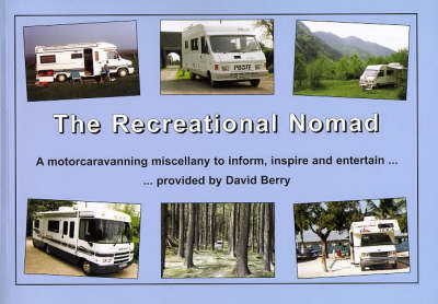 The Recreational Nomad: A Motorcaravanning Miscellany to Inform, Inspire and Entertain (Paperback)