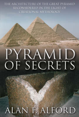 Pyramid of Secrets: The Architecture of the Great Pyramid Reconsidered in the Light of Creational Mythology (Paperback)