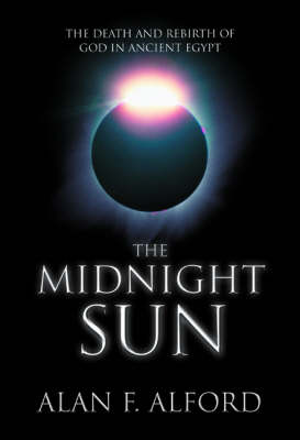 The Midnight Sun: The Death and Rebirth of God in Ancient Egypt (Paperback)