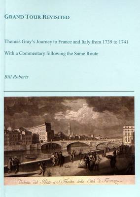Grand Tour Revisited: Thomas Gray's Journey to France and Italy from 1739 to 1741 (Paperback)