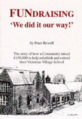 FUNdraising 'We Did it Our Way!': The Story of How a Community Raised 150, 000 Pounds to Help Refurbish and Extend Their Victorian Village School (Paperback)