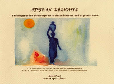 African Delights: The Cambridge Collection of Delicious Recipes from the Whole of This Continent, Which are Guaranteed to Work (Paperback)