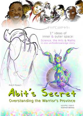 Abit's Secret - Overstanding the Warrior's Province: 1st Ideas of Inner & Outer Space: Science, the Arts & Maths in One Unifiedknowledge Story - Community Builder Series 1 (Paperback)