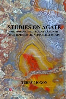 Studies on Agate: Microscopy, Spectroscopy, Growth, High Temperature and Possible Origin (Paperback)