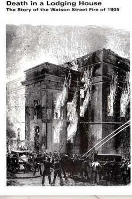 Death in a Lodging House: The Story of the Watson Street Fire, Glasgow, Sunday 19 November 1905