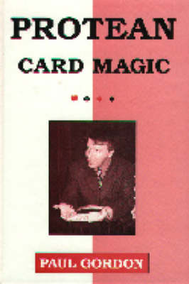 Protean Card Magic (Card Tricks): More Impromptu Card Tricks of Paul Gordon (Hardback)