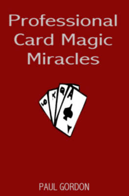Professional Card Magic Miracles: 32 Stunning Card Tricks You Can Do (Hardback)