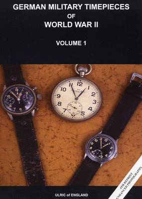 WW2 German Military Timepieces: v. 1: A Beginners Guide to Collecting (Paperback)