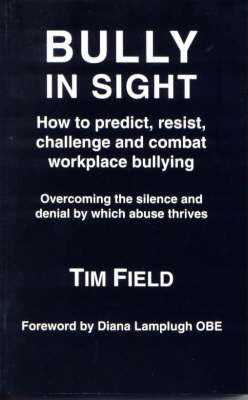 Bully in Sight: How to Predict, Resist, Challenge and Combat Workplace Bullying - Overcoming the Silence and Denial by Which Abuse Thrives (Paperback)