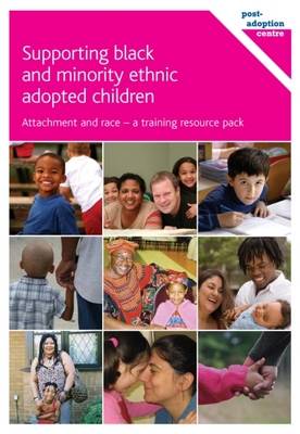 Supporting Black and Minority Ethnic Adopted Children: Attachment and Race - A Training Resource Pack