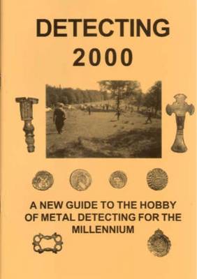 Detecting 2000: A New Guide to the Hobby of Metal Detecting for the Millenium (Paperback)