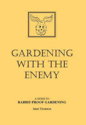 Gardening with the Enemy: Guide to Rabbit-proof Gardening (Paperback)