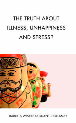 The Truth About Illness, Unhappiness And Stress? (Paperback)