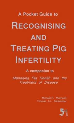 A Pocket Guide to Recognising and Treating Pig Infertility: A Companion to "Managing Pig Health and the Treatment of Disease" (Paperback)