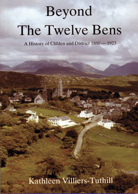 Beyond the Twelve Bens: History of Clifden and District, 1860-1923 (Paperback)