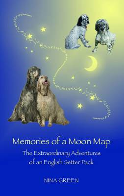 Memories of a Moon Map: The Extraordinary Adventures of an English Setter Pack (Paperback)