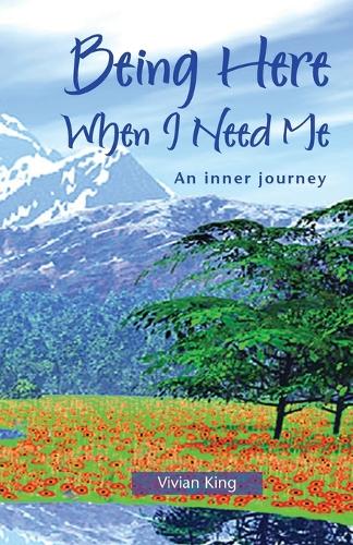 Being Here When I Need Me: An Inner Journey - Spiritual growth (Paperback)