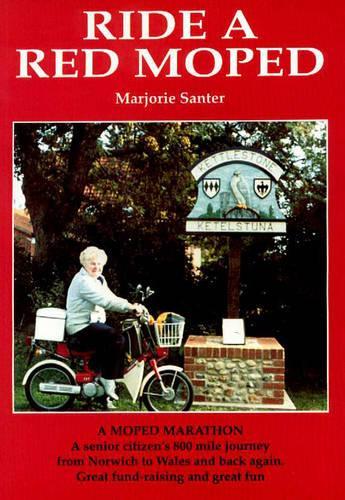 Ride a Red Moped: A Senior Citizen's 800 Mile Journey from Norfolk to Wales - and Back Again (Paperback)