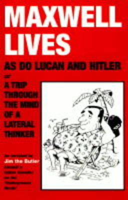 Maxwell Lives, as Do Lucan and Hitler: A Trip Through the Mind of a Lateral Thinker (Paperback)