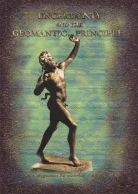 Uncertainty and the Geomantic Principle: Part 1: Some Suggestions for a Unifying Axiom - Geomantic Principle S. Pt. 1 (Paperback)