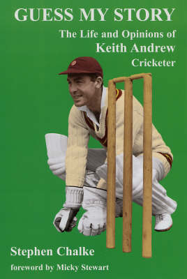 Guess My Story: The Life and Opinions of Keith Andrew, Cricketer (Hardback)