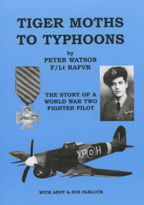 Tiger Moths to Typhoons: The Story of a World War Two Fighter Pilot (Paperback)