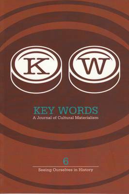Key Words: A Journal of Cultural Materialism 6 - Seeing Ourselves in History (Paperback)