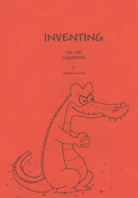 Inventing: For the Inquisitive - DIY books for inventors (Paperback)