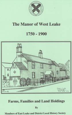 Manor of West Leake 1750-1900: Farms, Families and Land Holdings (Paperback)