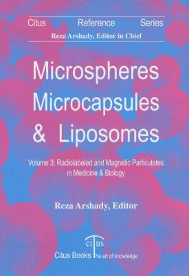 Microspheres, Microcapsules and Liposomes: Radiolabeled and Magnetic Particulates in Medicine and Biology v. 3 - Microspheres, microcapsules & liposomes (Hardback)