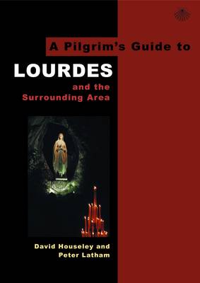 A Pilgrim's Guide to Lourdes: And the Surrounding Area - Pilgrim's Guides 3 (Paperback)