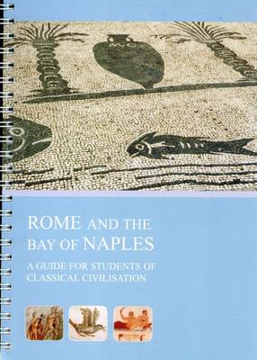 Rome and the Bay of Naples: A Guide for Students of Classical Civilisation (Spiral bound)