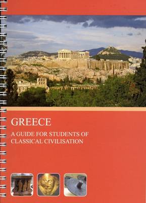 Greece: A Guide for Students of Classical Civilisation (Spiral bound)