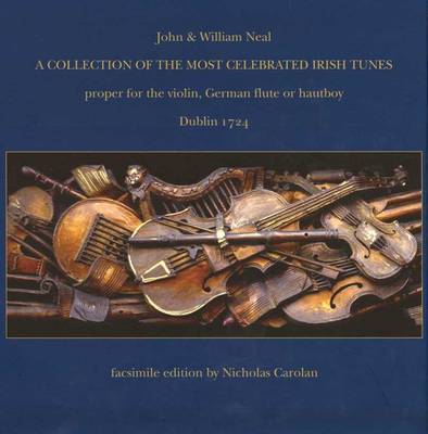 A Collection of the Most Celebrated Irish Tunes: Proper for the Violin, German Flute or Hautboy (Hardback)