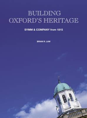 Building Oxford's Heritage: Symm and Company from 1815 (Hardback)
