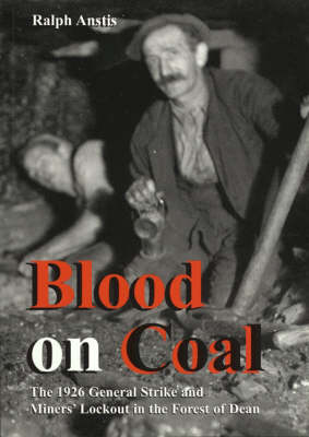 Blood on Coal: The 1926 General Strike and Miners' Lockout in the Forest of Dean (Paperback)