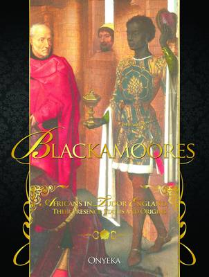 Blackamoores: Africans in Tudor England, Their Presence, Status and Origins (Paperback)