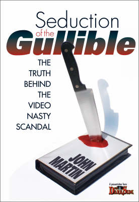 Seduction Of The Gullible: The Truth Behind the Video Nasty Scandal (Paperback)