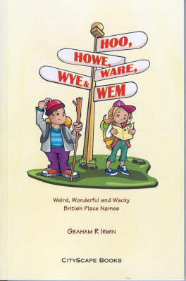 Hoo, Howe, Ware, Wye and Wem: Weird, Wonderful and Wacky British Place Names (Paperback)