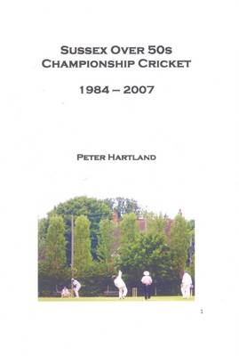 Sussex Over 50s Championship Cricket 1984-2007 (Paperback)