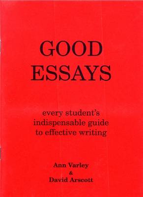 Good Essays: How to Plan Them and to Write Them (Paperback)