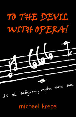 To the Devil with Opera!: It's All Religion, Myth and Sex (Paperback)