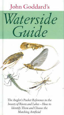 Waterside Guide: The Angler's Pocket Reference to the Insects of Rivers and Lakes - How to Identifiy Them and Choose the Matching Artificial (Hardback)