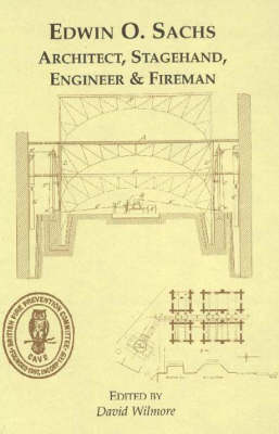 Edwin O.Sachs: Architect, Stagehand, Engineer and Fireman - His Life and His Satellites (Hardback)