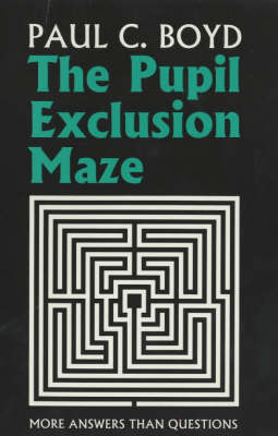 The Pupil Exclusion Maze: More Answers Than Questions (Paperback)