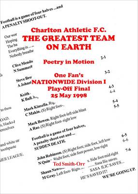 Charlton Athletic F.C., the Greatest Team on Earth: Poetry in Motion : One Fan's Nationwide Division 1 Play-off Final, 25th May 1998 (Paperback)