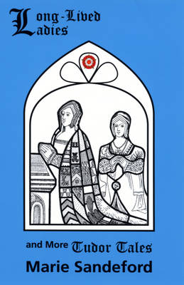 Long-Lived Ladies and More Tudor Tales (Paperback)